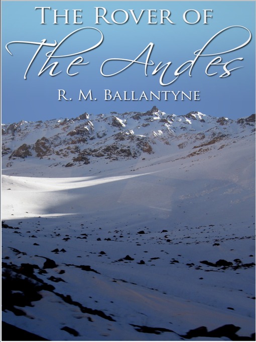 Title details for The Rover of the Andes by R. M. Ballantyne - Available